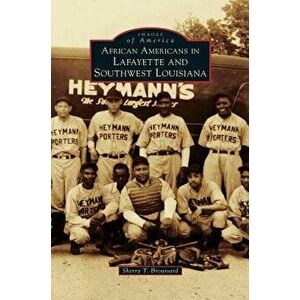 African Americans in Lafayette and Southwest Louisiana, Hardcover - Sherry T. Broussard imagine