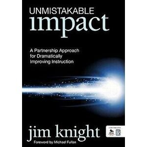 Unmistakable Impact: A Partnership Approach for Dramatically Improving Instruction, Paperback - Jim Knight imagine