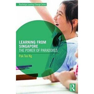 Learning from Singapore: The Power of Paradoxes, Paperback - Pak Tee Ng imagine