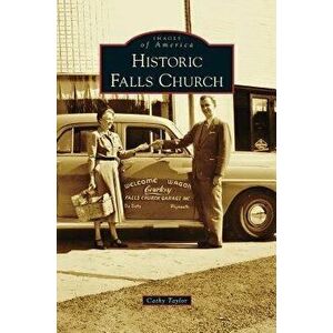 Historic Falls Church, Hardcover - Cathy Taylor imagine