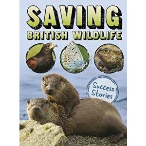 Saving British Wildlife. Success Stories, Paperback - Claire Throp imagine