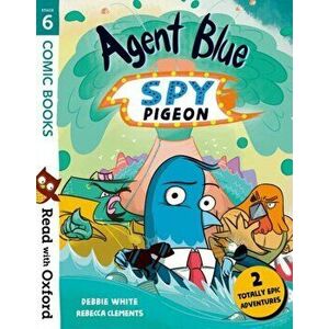 Read with Oxford: Stage 6: Comic Books: Agent Blue, Spy Pigeon, Paperback - Debbie White imagine