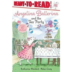 Angelina Ballerina and the Tea Party, Paperback - Katharine Holabird imagine