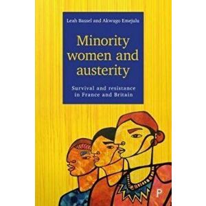 Minority Women and Austerity. Survival and Resistance in France and Britain, Paperback - Akwugo Emejulu imagine