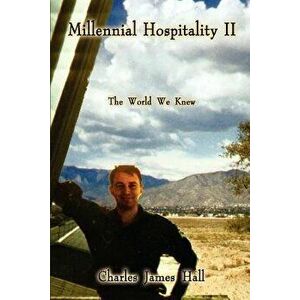 Millennial Hospitality II: The World We Knew, Paperback - Charles James Hall imagine