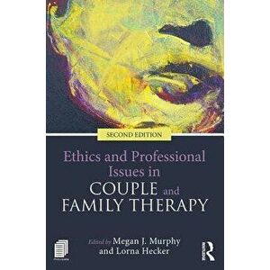 Ethics and Professional Issues in Couple and Family Therapy, Paperback - Megan J. Murphy imagine