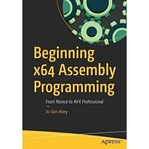 Beginning X64 Assembly Programming: From Novice to Avx Professional, Paperback - Jo Van Hoey imagine