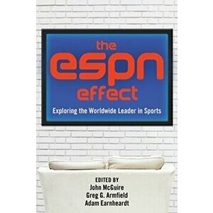The ESPN Effect: Exploring the Worldwide Leader in Sports, Paperback - Adam Earnheardt imagine