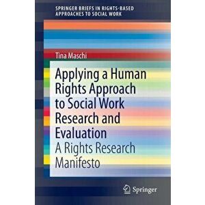 Applying a Human Rights Approach to Social Work Research and Evaluation. A Rights Research Manifesto, Paperback - Tina Maschi imagine