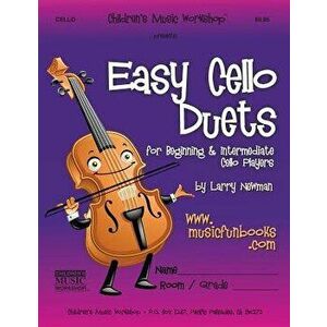 Easy Cello Duets: for Beginning and Intermediate Cello Players, Paperback - Larry E. Newman imagine
