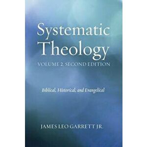 Systematic Theology, Volume 2, Hardcover - Jr. James Leo Garrett imagine