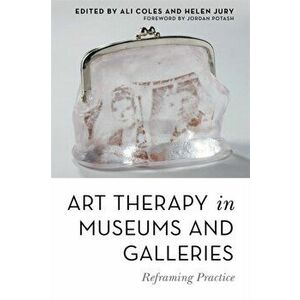 Art Therapy in Museums and Galleries. Reframing Practice, Paperback - *** imagine