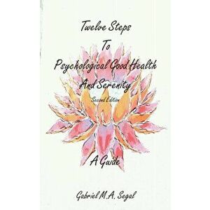 Twelve Steps to Psychological Good Health - A Guide, Paperback - Gabriel M. A. Segal imagine