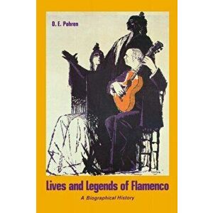 Lives and Legends of Flamenco, Paperback - D. E. Pohren imagine