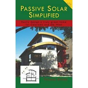 Passive Solar Simplified: Easily design a truly green house for Colorado and the West, Paperback - Thomas P. Doerr imagine