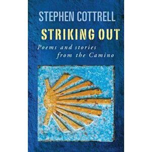 Striking Out. Poems and stories from the Camino, Paperback - Stephen Cottrell imagine