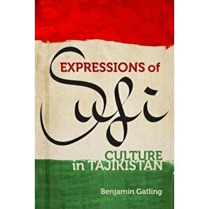 Expressions of Sufi Culture in Tajikistan, Hardback - Benjamin Gatling imagine