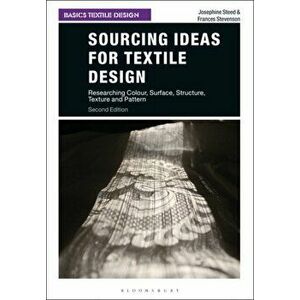 Sourcing Ideas for Textile Design. Researching Colour, Surface, Structure, Texture and Pattern, Paperback - Frances Stevenson imagine