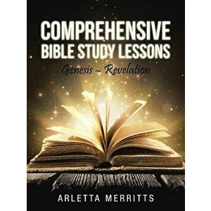 Comprehensive Bible Study Lessons: Genesis - Revelation, Paperback - Arletta Merritts imagine