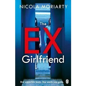 Ex-Girlfriend. The gripping and twisty psychological thriller, Paperback - Nicola Moriarty imagine