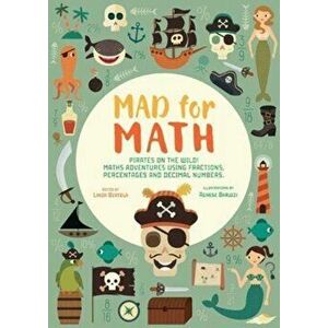Mad For Math: Navigate The High Seas! Maths Adventures Using Fractions, Percentages and Decimal Numbers, Paperback - Linda Bertola imagine