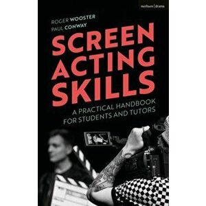 Screen Acting Skills. A Practical Handbook for Students and Tutors, Paperback - Paul Conway imagine