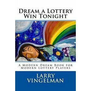 Dream a Lottery Win Tonight: A Modern Dream Book for Modern Lottery Players, Paperback - Larry Vingelman imagine