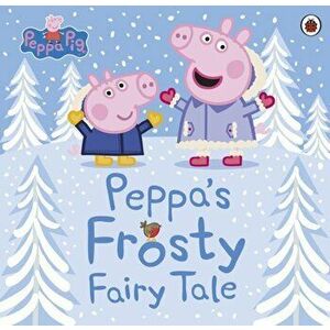 Peppa Pig: Peppa's Frosty Fairy Tale, Paperback - *** imagine