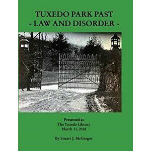 Tuxedo Park Past: Law And Disorder, Hardcover - Stuart J. McGregor imagine
