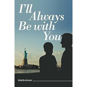 I'll Always Be with You, Paperback - Violetta Armour imagine