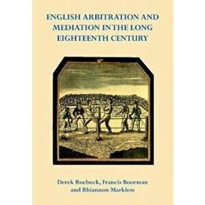 English Arbitration and Mediation in the Long Eighteenth Century, Hardback - Rhiannon Markless imagine