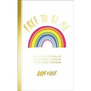 Free To Be Me. An LGBTQ+ Journal of Love, Pride and Finding Your Inner Rainbow, Paperback - *** imagine
