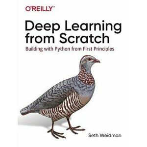 Deep Learning from Scratch: Building with Python from First Principles, Paperback - Seth Weidman imagine