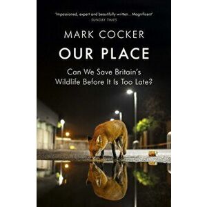 Our Place. Can We Save Britain's Wildlife Before It Is Too Late?, Paperback - Mark Cocker imagine