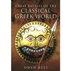 Great Battles of the Classical Greek World, Hardback - Owen Rees imagine