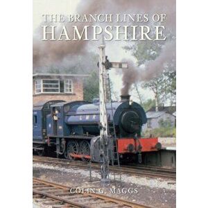 Branch Lines of Hampshire, Paperback - Colin Maggs imagine