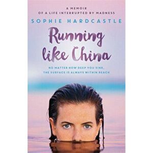 Running Like China. A memoir of a life interrupted by madness, Paperback - Sophie Hardcastle imagine