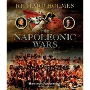 Napoleonic Wars, Hardback - Richard Holmes imagine