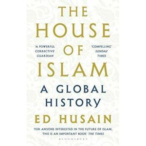 House of Islam. A Global History, Paperback - Ed Husain imagine