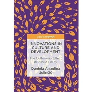 Innovations in Culture and Development. The Culturinno Effect in Public Policy, Hardback - Daniela Angelina Jelincic imagine