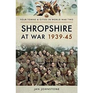 Shropshire at War 1939-45, Paperback - Janet Johnstone imagine