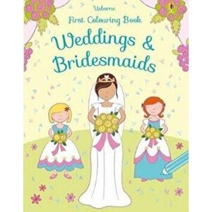 First Colouring Weddings and Bridesmaids, Paperback - Jessica Greenwell imagine