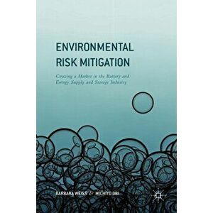 Environmental Risk Mitigation. Coaxing a Market in the Battery and Energy Supply and Storage Industry, Hardback - Obi Michiyo imagine