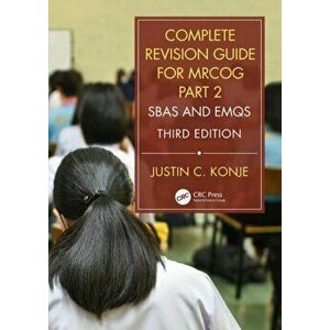 Complete Revision Guide for MRCOG Part 2. SBAs and EMQs, Paperback - Justin C. Konje imagine