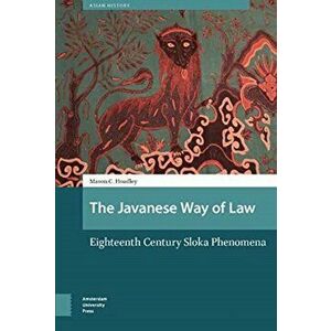 Javanese Way of Law. Early Modern Sloka Phenomena, Hardback - Mason Hoadley imagine
