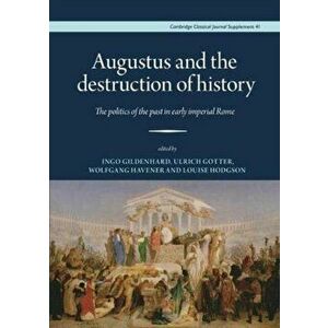 Augustus and the Destruction of History. The politics of the past in early imperial Rome, Hardback - *** imagine