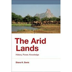 Arid Lands. History, Power, Knowledge, Hardback - Diana K. Davis imagine