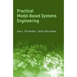 Practical Model-Based Systems Engineering, Hardback - Carl Hernandez imagine