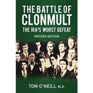 Battle of Clonmult. The IRA's Worst Defeat, Paperback - Tom O'Neill imagine