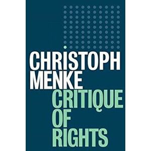 Critique of Rights, Paperback - Christoph Menke imagine